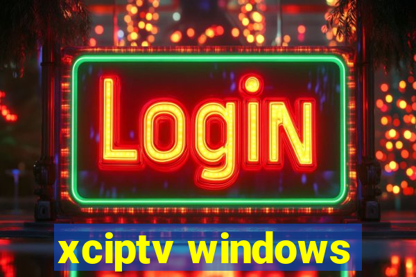 xciptv windows